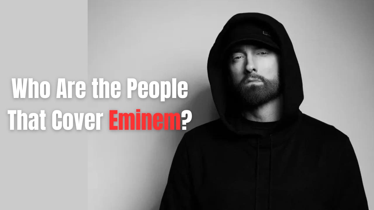 Who Are the People That Cover Eminem